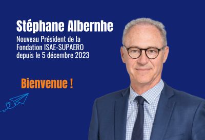 Stéphane Albernhe, new Chairman of the ISAE-SUPAERO Foundation